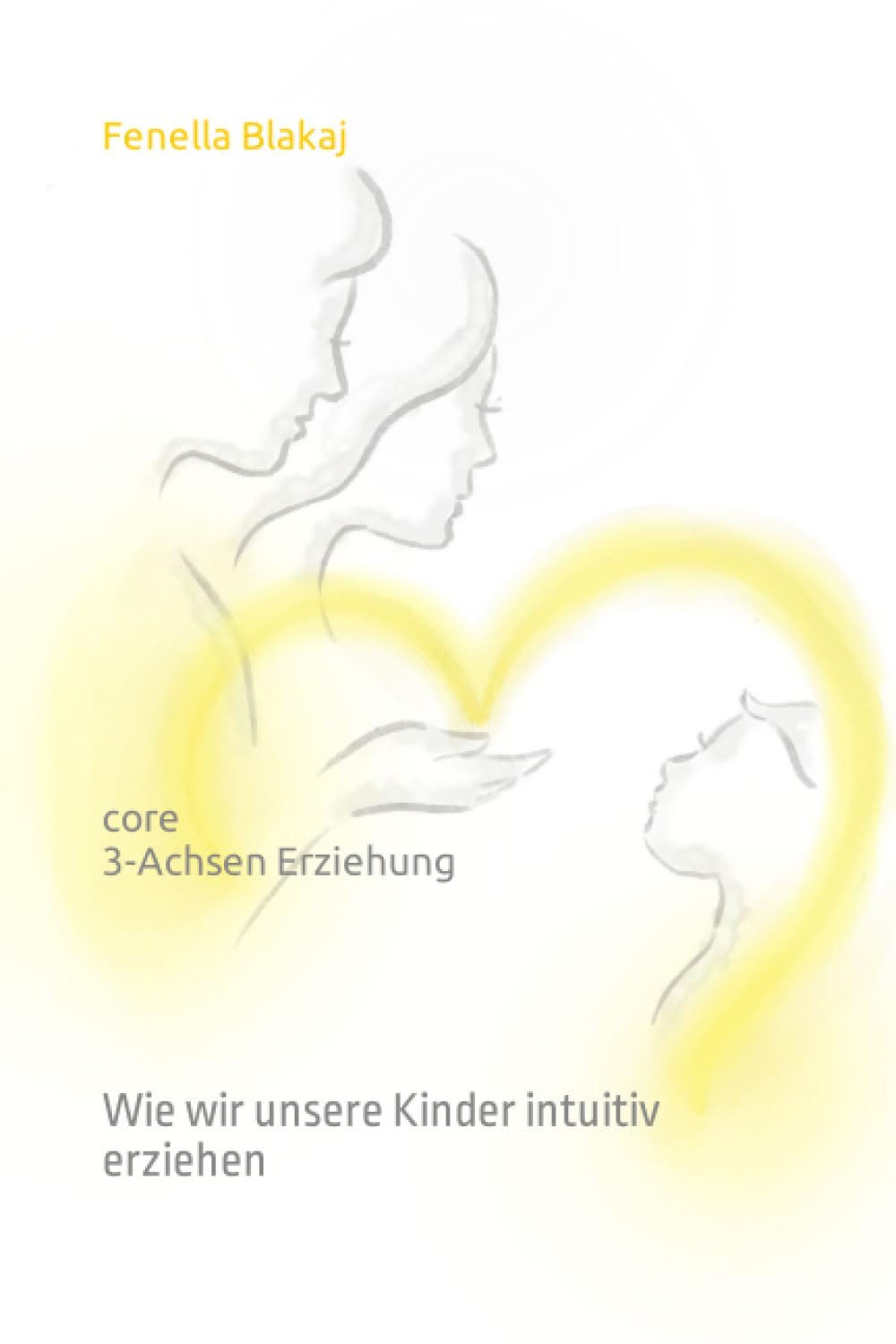 core - 3 Achsen Erziehung: Wie wir unsere Kinder intuitiv erziehen Parents & Children