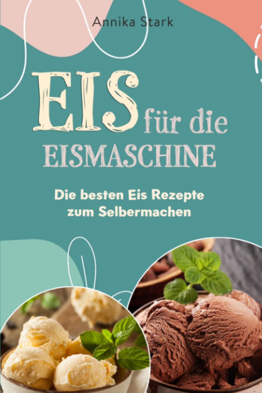 Eis für die Eismaschine: Die besten Eis Rezepte zum Selbermachen book
