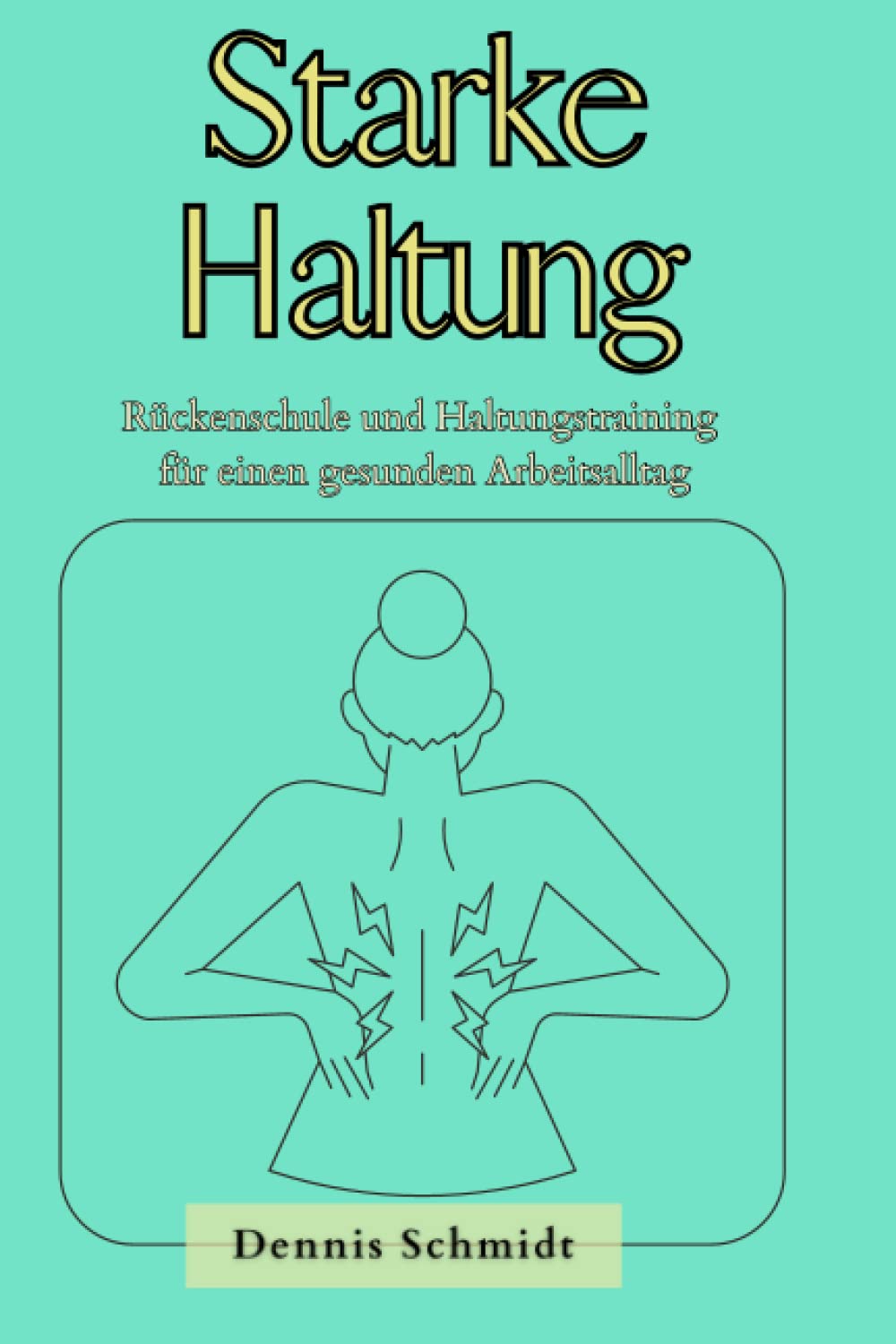 Starke Haltung: Rückenschule und Haltungstraining für einen gesunden Arbeitsalltag Health, Nutrition & Fitness