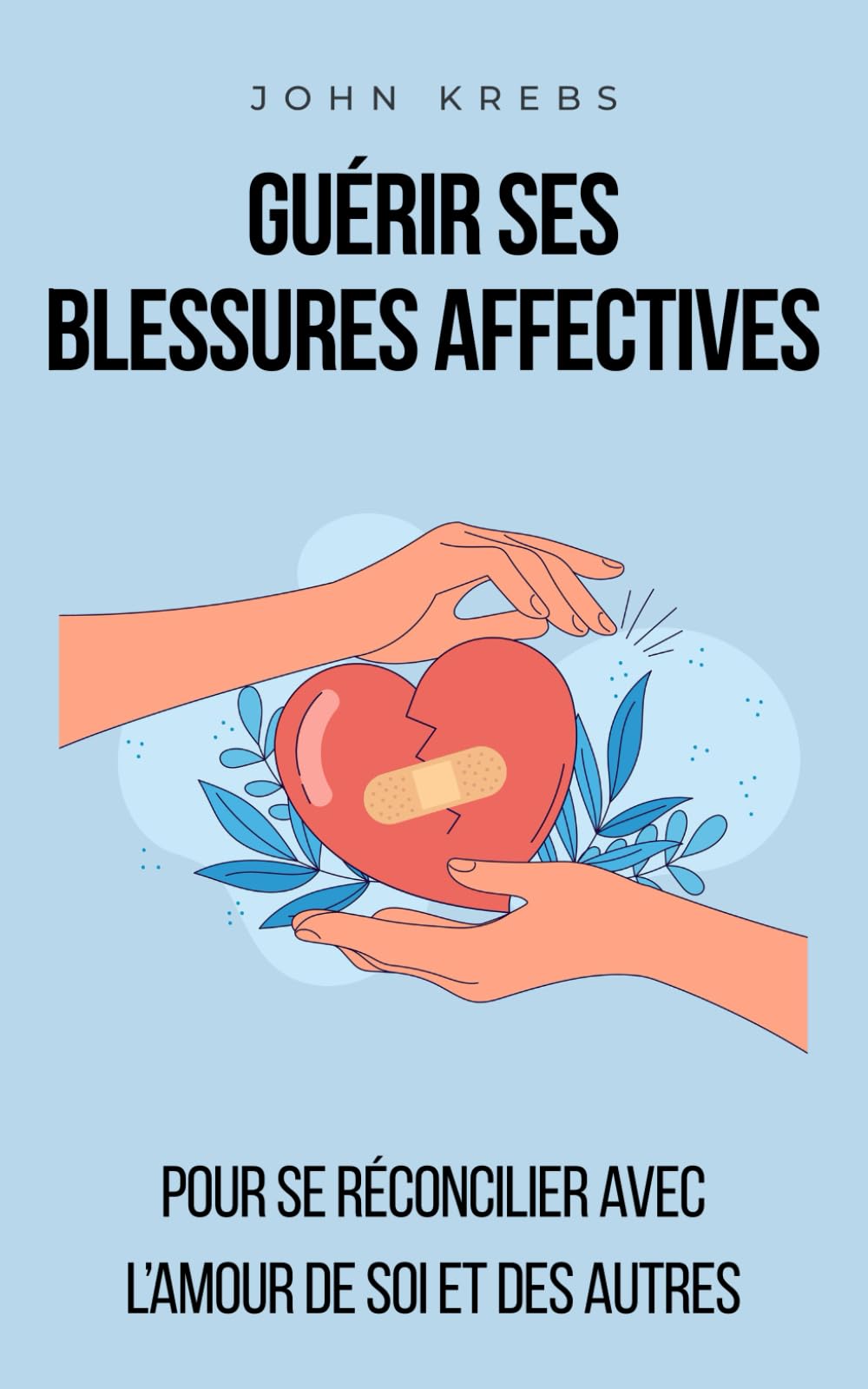 Guérir ses blessures affectives: Pour se réconcilier avec l'amour de soi et des autres Arts & Music