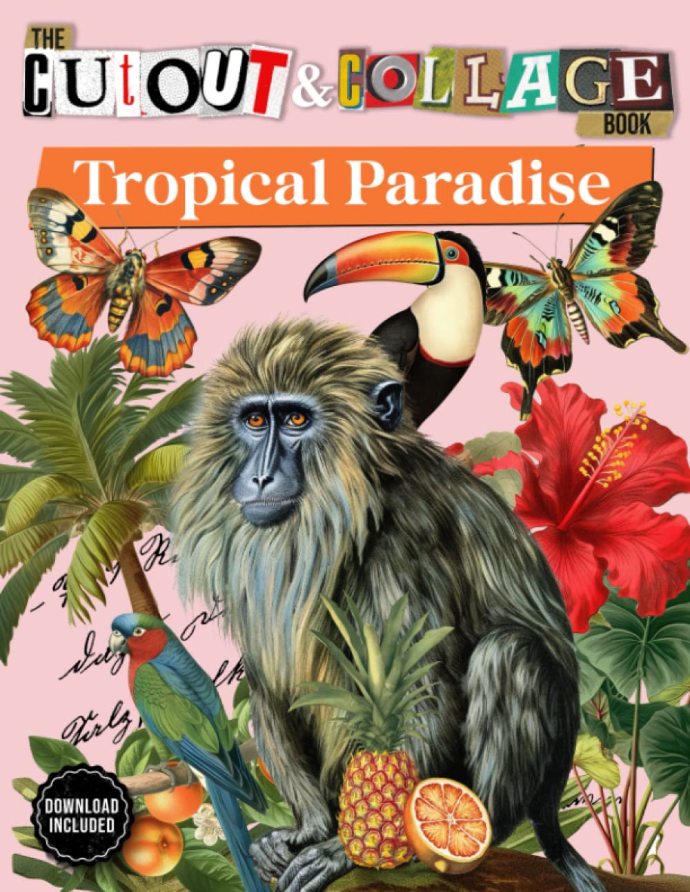 The Cut Out And Collage Book Tropical Paradise: Tropical Themed Amazing Things To Cut & Collage: Baboons, Pine Trees , Pineapples , Butterflies, ... For Scrapbooking, Mixed Media & Collage Art Hobbies & Crafts