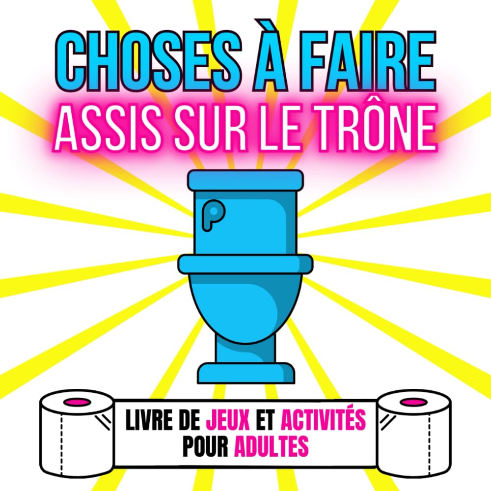 Choses à faire assis sur le Trône: Livre de Jeux et Activités pour Adultes Leisure & Fun