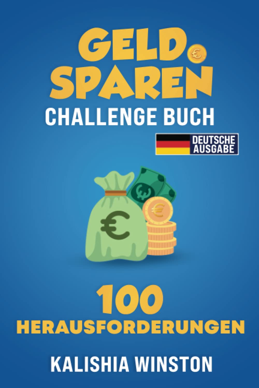 Geld Sparen Challenge Buch: Budget Planner auf Deutsch mit 100 Interaktiven Sparherausforderungen & Spartrackern für 250€, 500€, 1000€, 5000€ & Mehr | Sparen Leicht Gemacht Mit Sparchallenge book