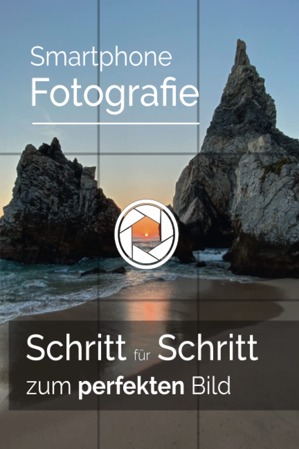 Smartphone Fotografie: Schritt für Schritt zum perfekten Bild Media & Communication