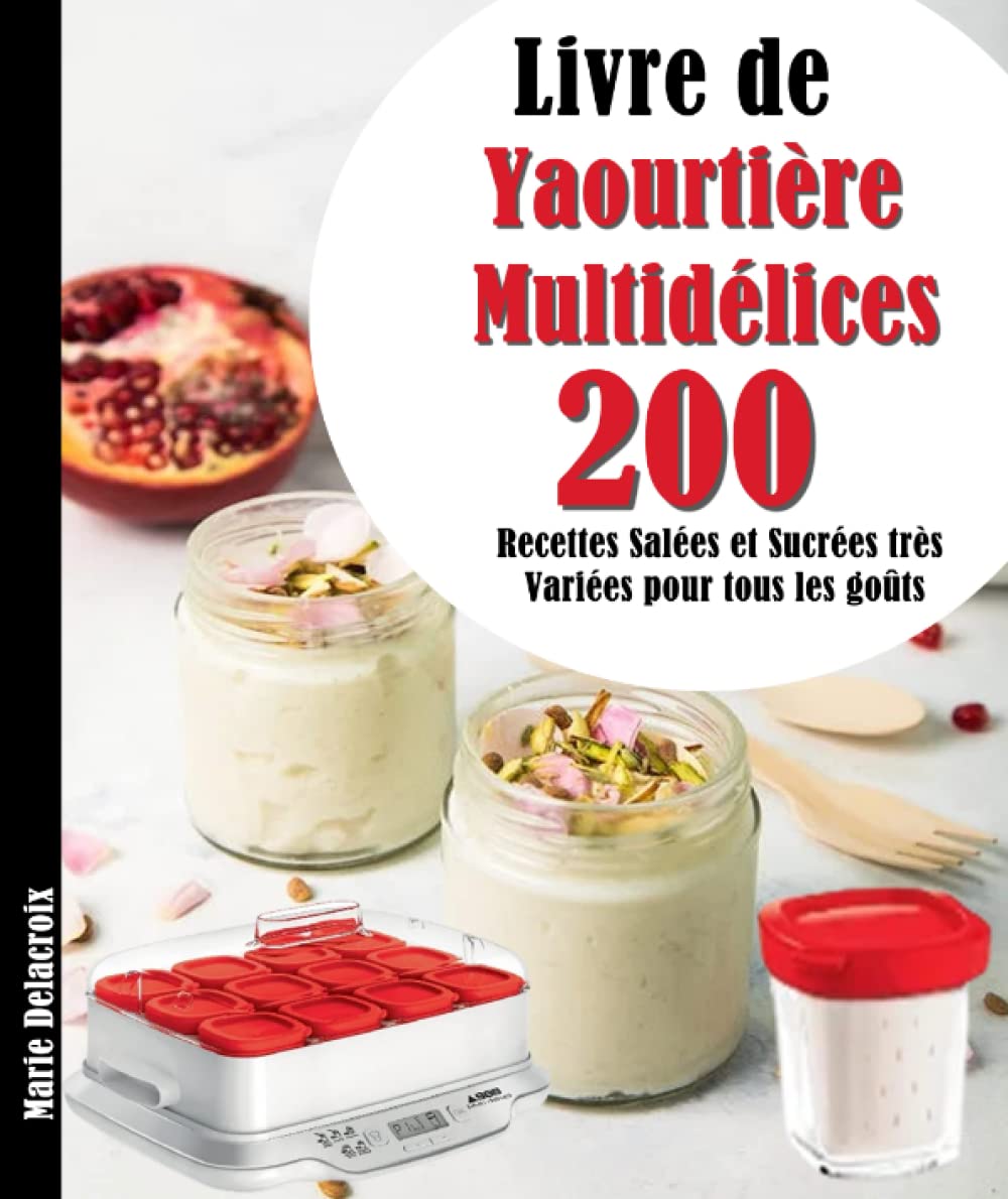 Livre de Yaourtière Multidélices: 200 Recettes Salées et Sucrées très Variées pour tous les goûts Cooking & Enjoying