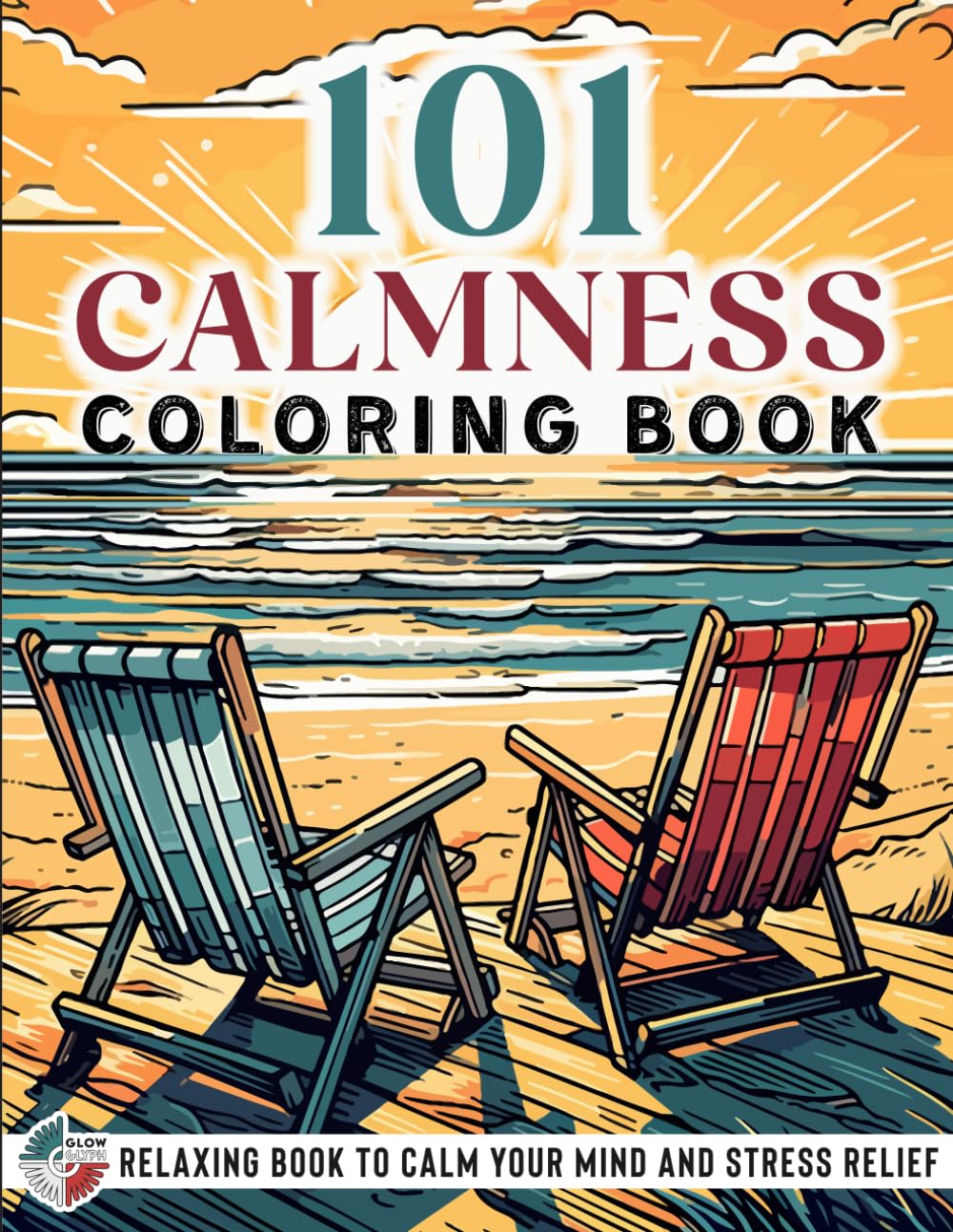 101 CALMNESS: Adult Coloring Book — Relaxing Book to Calm your Mind and Stress Relief — Beautiful Designs of Animals, Landscape, Beach, House, Birds, Flowers, and more Architecture