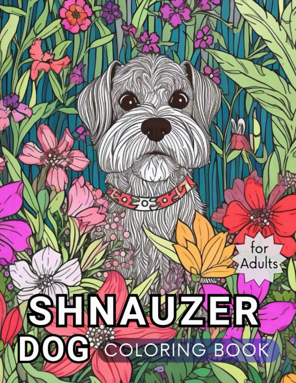 Schnauzer Dog Coloring Book for Adults: Cute Dogs in Flowers - Mindfulness Patterns, Art therapy and Relaxation for Schnauzers Lovers Medicine