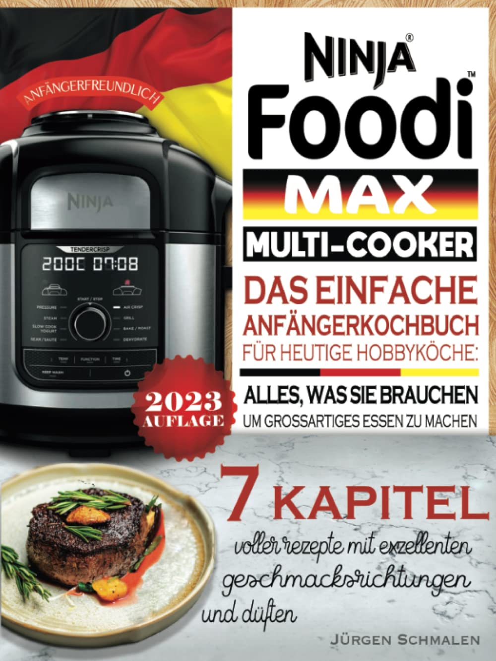 Ninja Foodi Max Multi-Cooker Kochbuch: Das Einfache Anfängerkochbuchfür Heutigehobbyköche: Alles, was sie brauchen, um großartigesessen zu machen. Cooking & Enjoying