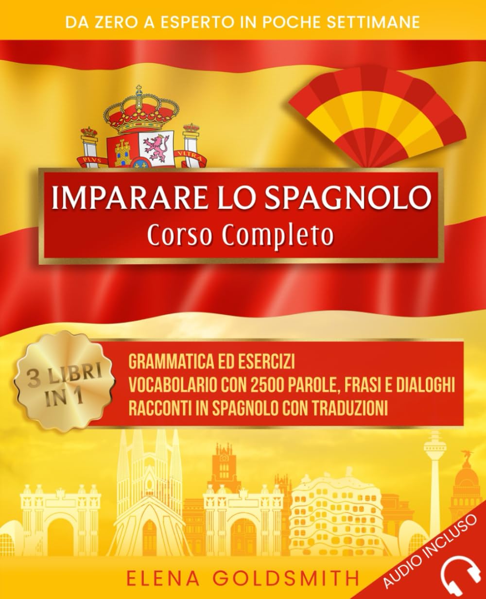 Imparare lo spagnolo: Corso completo 3 libri in 1: Grammatica ed esercizi - Vocabolario con 2500 parole, frasi e dialoghi - Racconti con traduzioni. ... esperto in poche settimane (Libri di lingue) Social Sciences