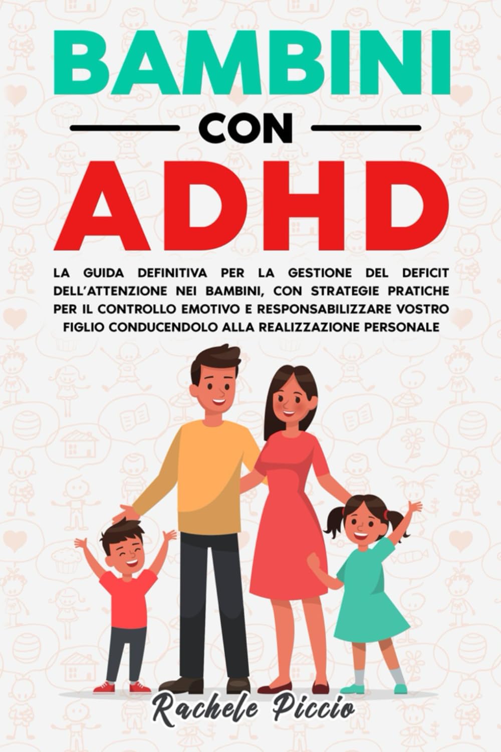 BAMBINI CON ADHD: La Guida Definitiva Per la Gestione del Deficit dell’Attenzione Nei Bambini, Con Strategie Pratiche Per il Controllo Emotivo, Conducendo Vostro Figlio alla Realizzazione Personale book