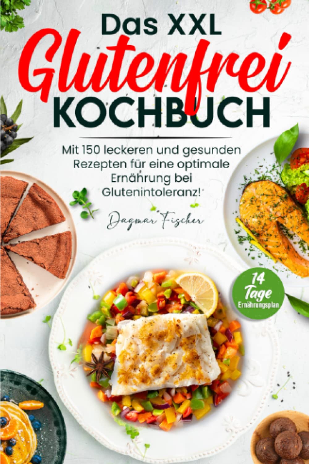 Das XXL Glutenfrei Kochbuch: Mit 150 leckeren und gesunden Rezepten für eine optimale Ernährung bei Glutenintoleranz! Inkl. 14 Tage Ernährungsplan Cooking & Enjoying