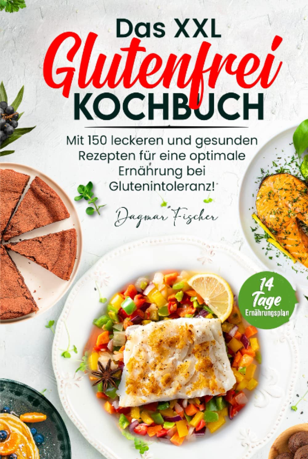 Das XXL Glutenfrei Kochbuch: Mit 150 leckeren und gesunden Rezepten für eine optimale Ernährung bei Glutenintoleranz! Inkl. 14 Tage Ernährungsplan Cooking & Enjoying