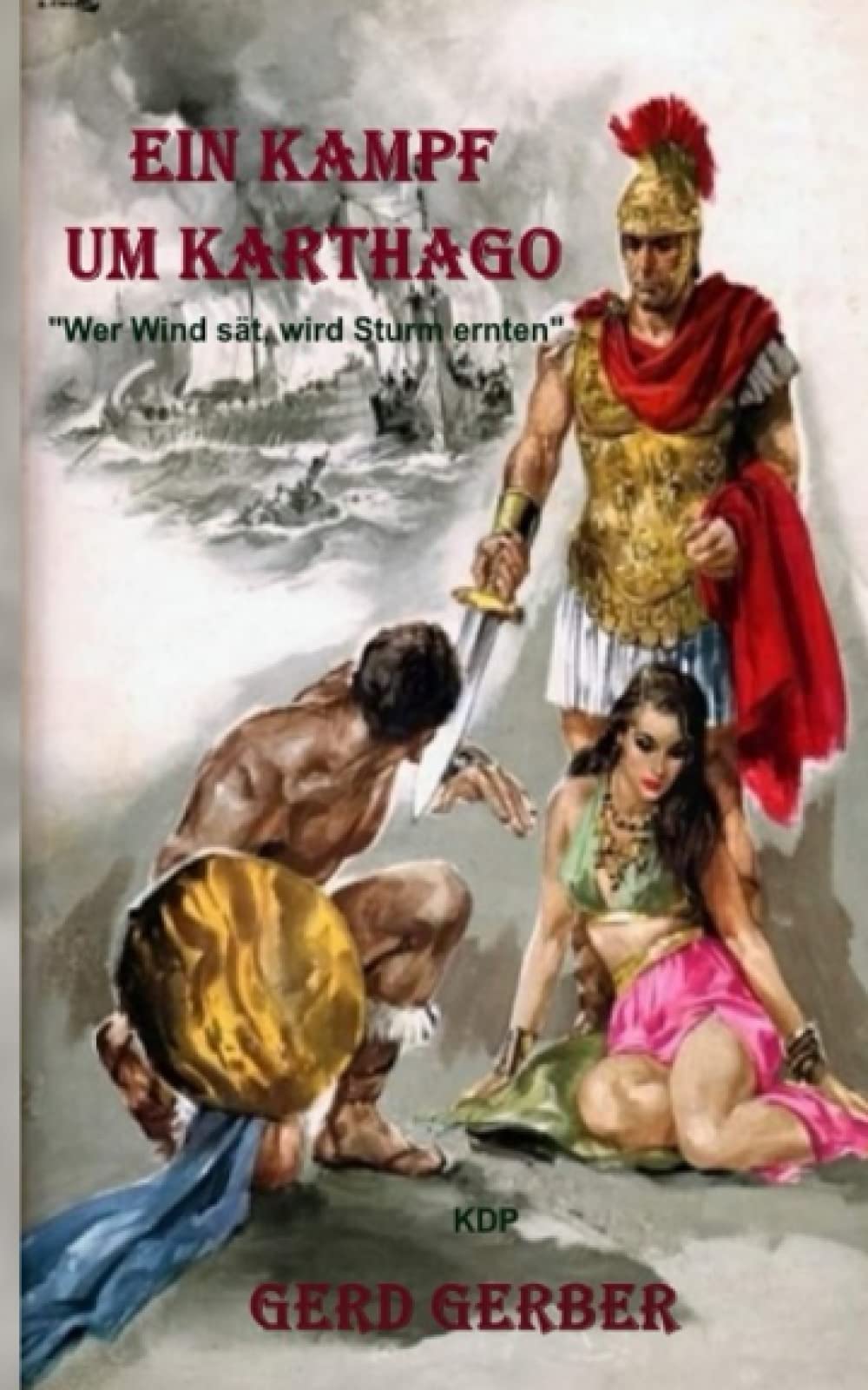 Ein Kampf um Karthago: "Wer Wind sät, wird Sturm ernten!" (Historische Ereignisse in Byzanz von 530 n Chr. bis 560 n Chr., Band 2) Action & Adventure