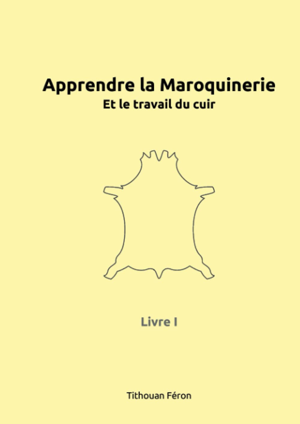 Apprendre la maroquinerie et le travail du cuir: Tome I Hobbies & Crafts