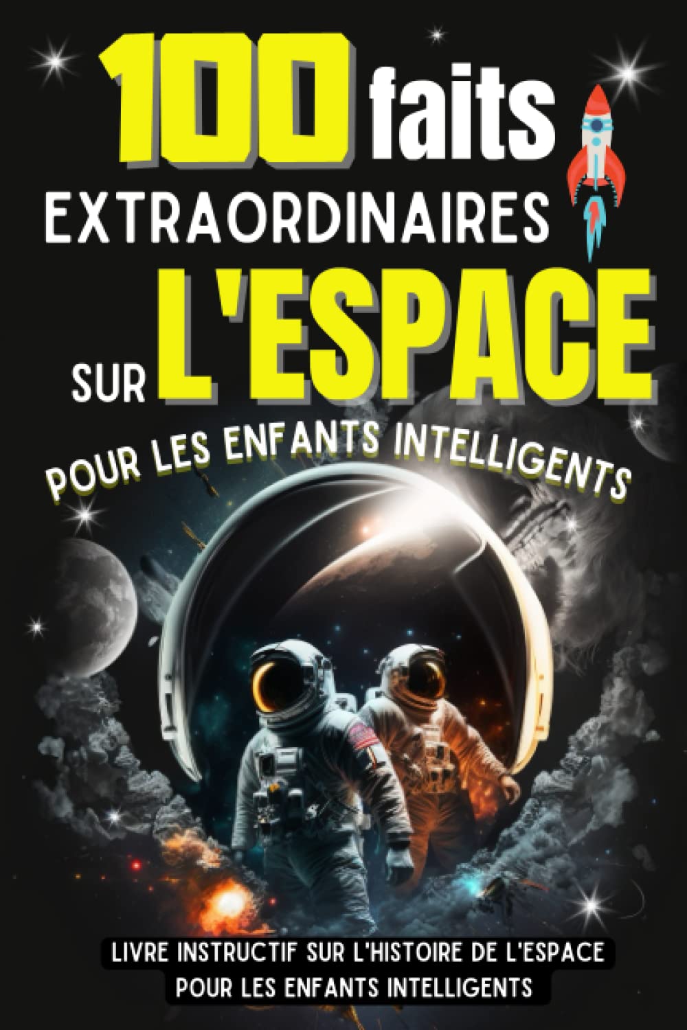 100 faits extraordinaires sur l'espace pour les enfants intelligents: Un Livre Instructif Et Drôle Sur L'Espace Et Astronautes - Encyclopédie Et Faits ... Cahier - Cadeau Ludique Pour Enfants Curieux Non-fiction