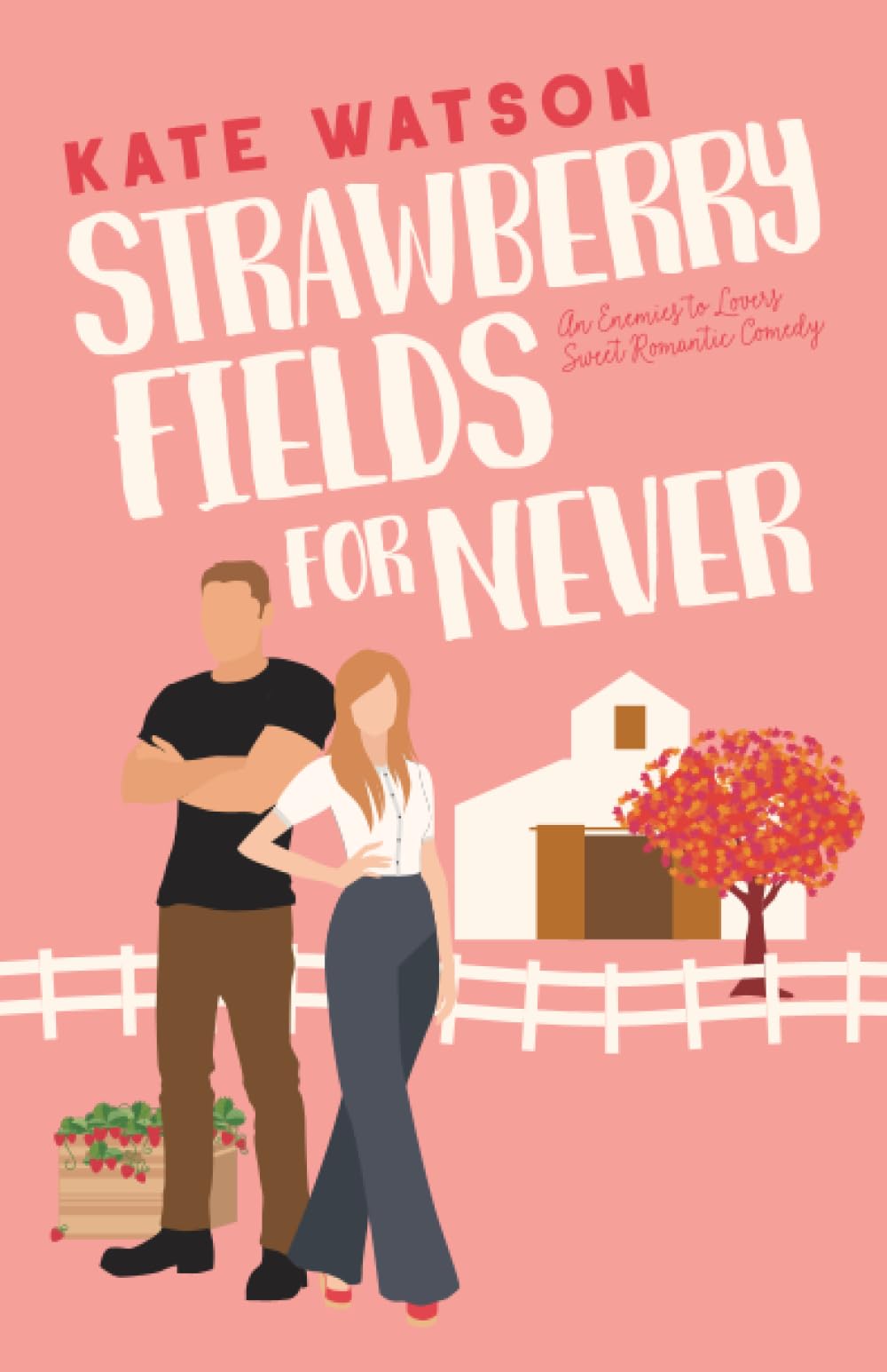 Strawberry Fields for Never: An Enemies to Lovers Sweet Romantic Comedy book