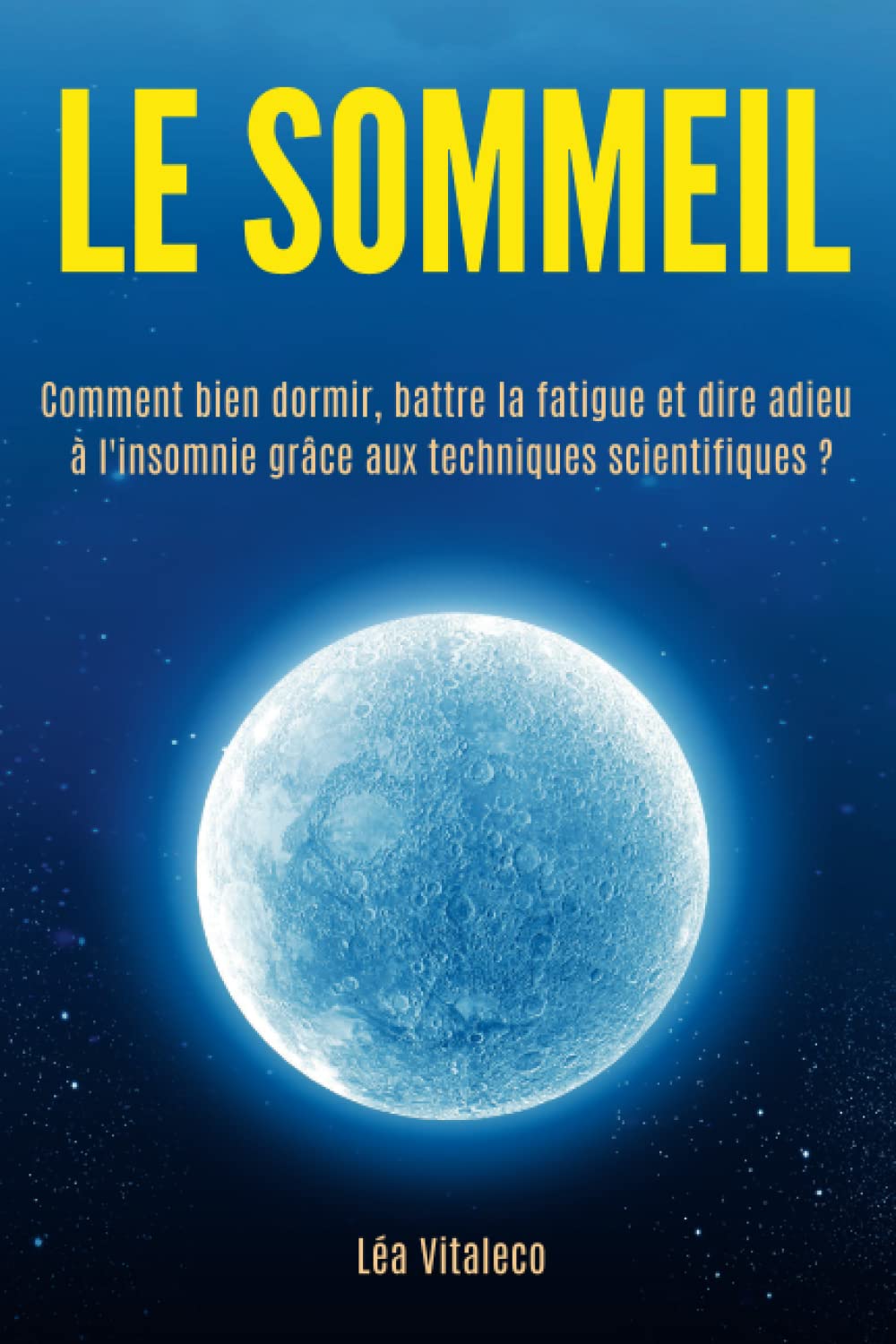 LE SOMMEIL: Comment bien dormir, battre la fatigue et dire adieu à l'insomnie grâce aux techniques scientifiques. Medicine