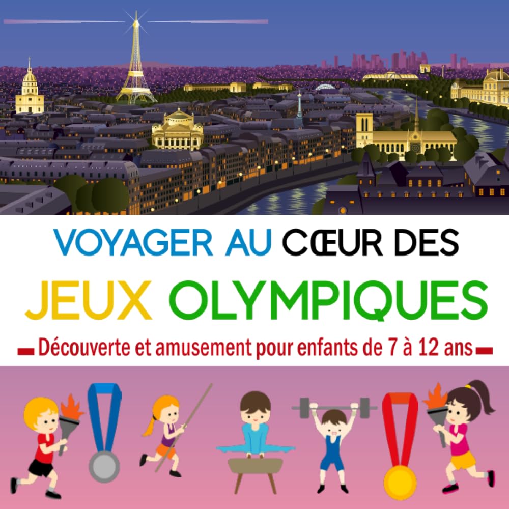 Voyager au Cœur des Jeux Olympiques: Guide de découverte et d'amusement pour enfants de 7 à 12 ans : histoire, chronologie, informations, record, quiz, scores et médailles (à remplir aux prochains JO) Leisure & Fun