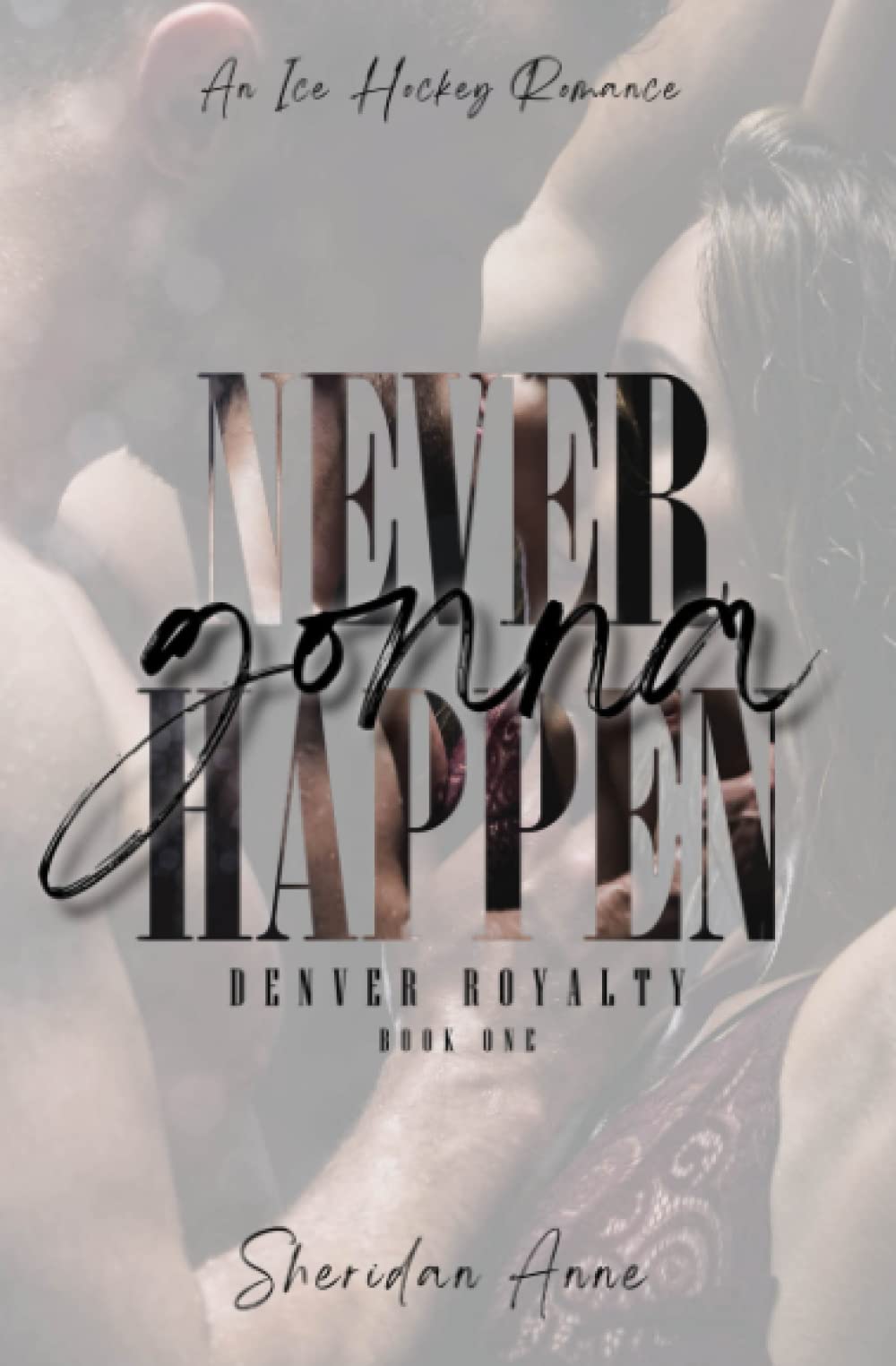 Never Gonna Happen: An Ice Hockey Romance (Denver Royalty, Band 1) Contemporary literature