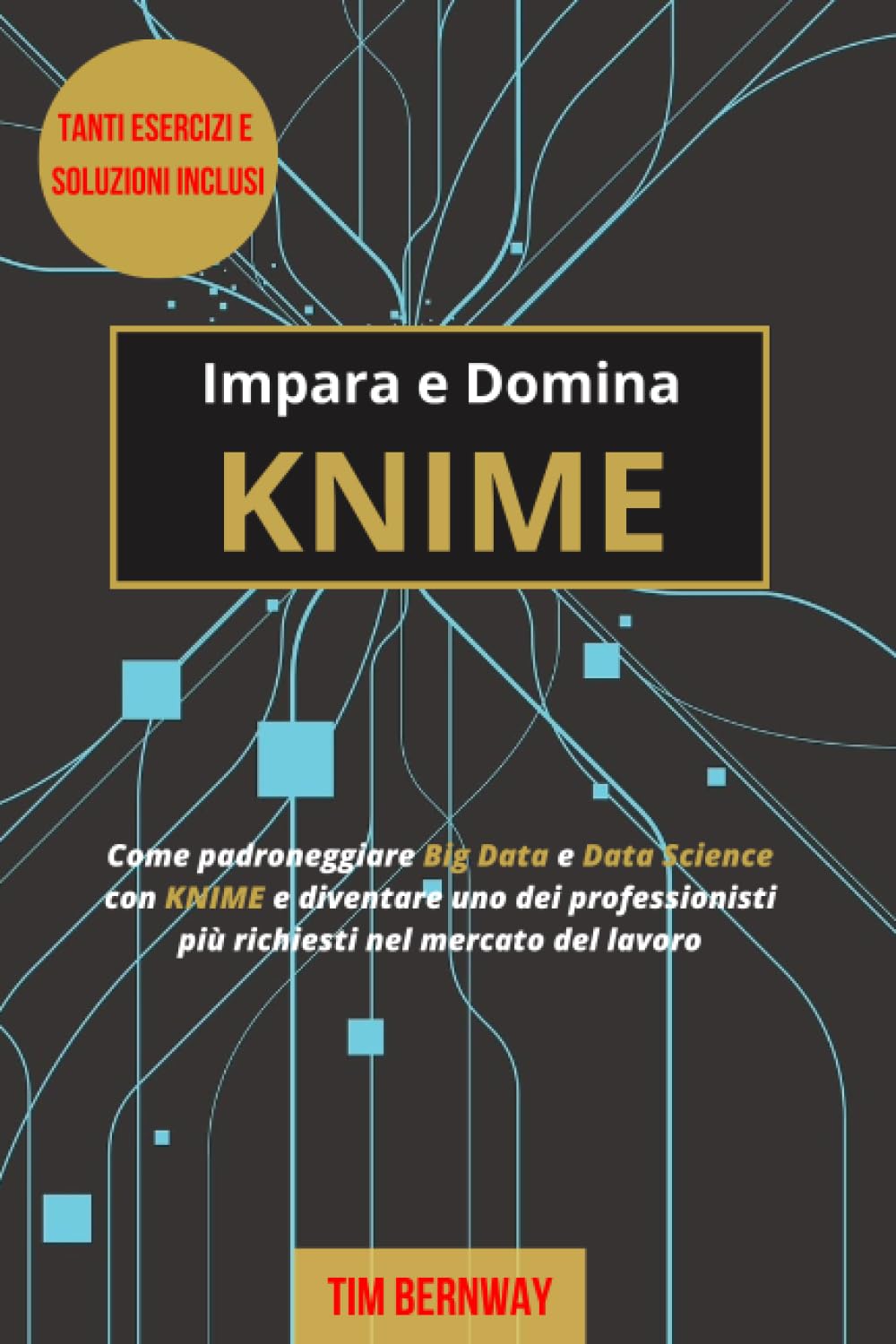 Impara e Domina KNIME: Come padroneggiare Big Data e Data Science con KNIME e diventare uno dei professionisti più richiesti nel mercato del lavoro book