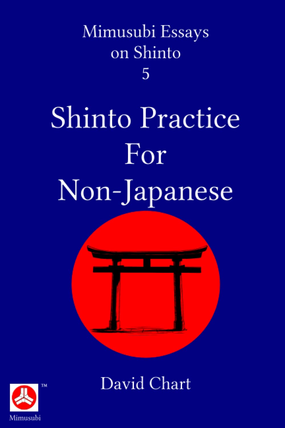 Shinto Practice for Non-Japanese (Mimusubi Essays on Shinto, Band 5) Religion & Esotericism