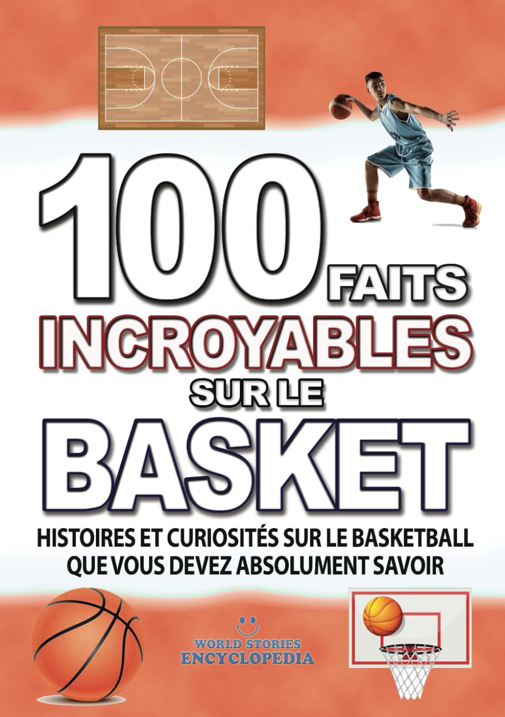 100 FAITS INCROYABLES SUR LE BASKET: Histories et Curiosites du monde du BASKETBALL que vous devez Absolument Connaitre book