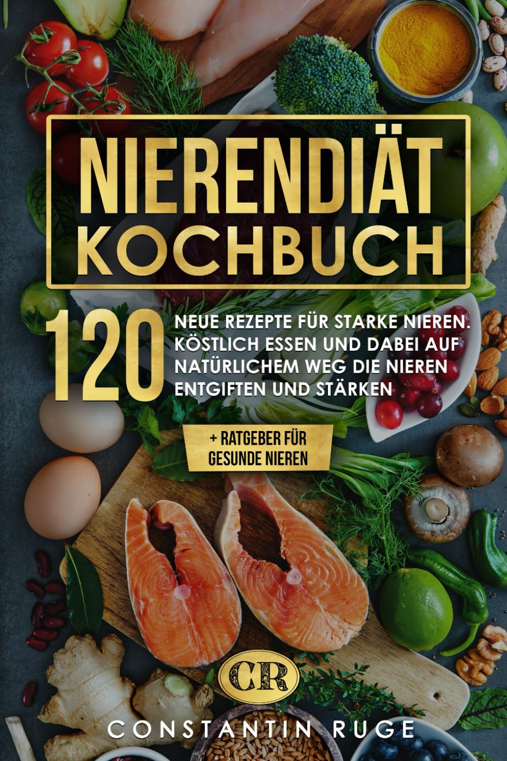 Nierendiät Kochbuch: 120 neue Rezepte bei Niereninsuffizienz für gesunde und starke Nieren. Köstlich essen und so auf natürlichem Weg die Nieren entgiften und stärken + Ratgeber für gesunde Nieren Leisure, Home & Garden