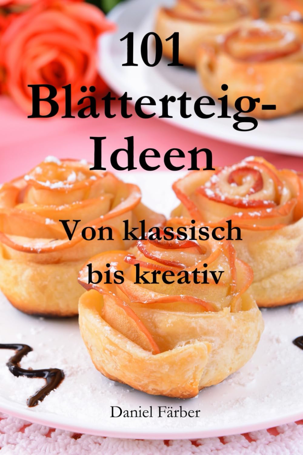 101 Blätterteig-Ideen Von klassisch bis kreativ: Für jeden Geschmack: Eine Auswahl an leckeren, herzhaften und süßen Blätterteig-Gerichten, darunter ... für Genießer, Feinschmecker und Naschkatzen book