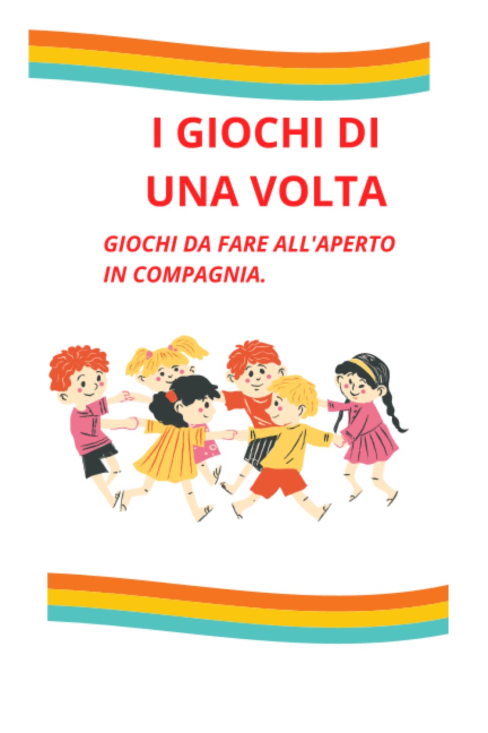 I GIOCHI DI UNA VOLTA: Divertiamoci con i giochi di una volta, scopriamo come si divertivano i nostri genitori senza cellulari, condividiamo con i ... 32 pagine di giochi da fare in compagnia book
