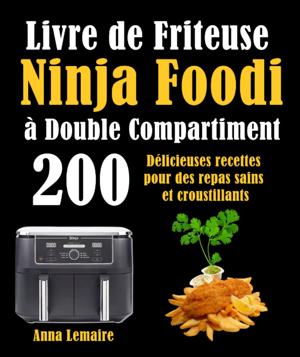 Livre de Friteuse Ninja Foodi à Double Compartiment: 200 Délicieuses recettes pour des repas sains et croustillants Cooking & Enjoying