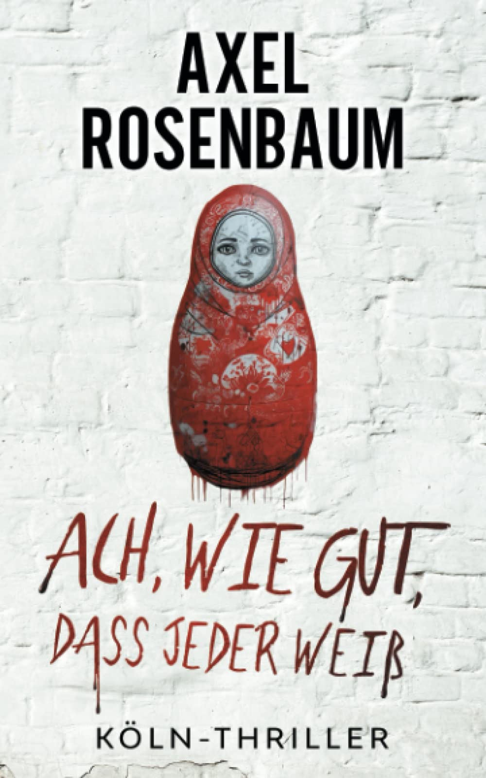 Ach, wie gut, dass jeder weiß: Köln Thriller Suspense & Thrillers