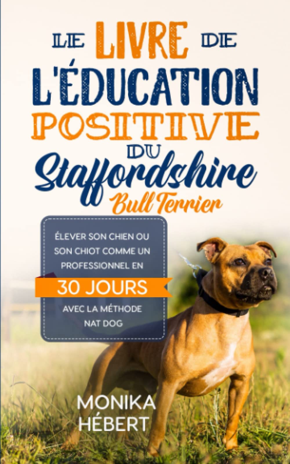 Le livre de l’éducation positive du Staffordshire Bull Terrier: Pour élever, dresser, éduquer, comprendre et améliorer le comportement de son chien ... en 30 jours | 143p. 5x8 (12,7 x 20,32 cm) | Mathematics