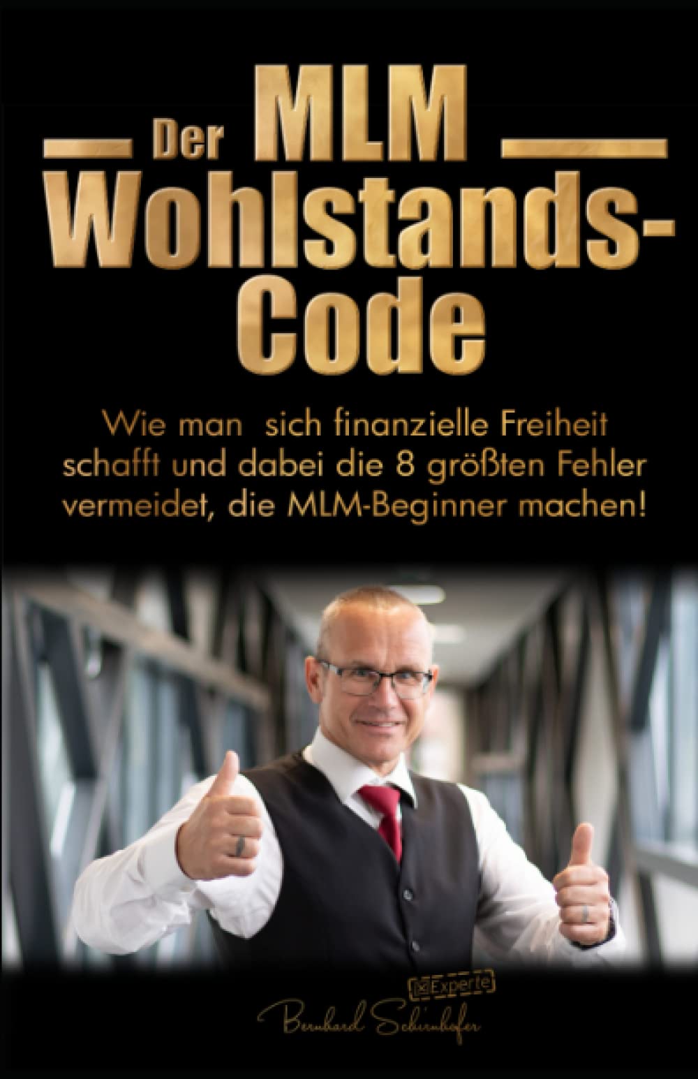 Der MLM Wohlstands-Code: Wie man sich finanzielle Freiheit schafft und dabei die 8 größten Fehler vermeidet, die MLM-Beginner machen! Business, Finance & Career