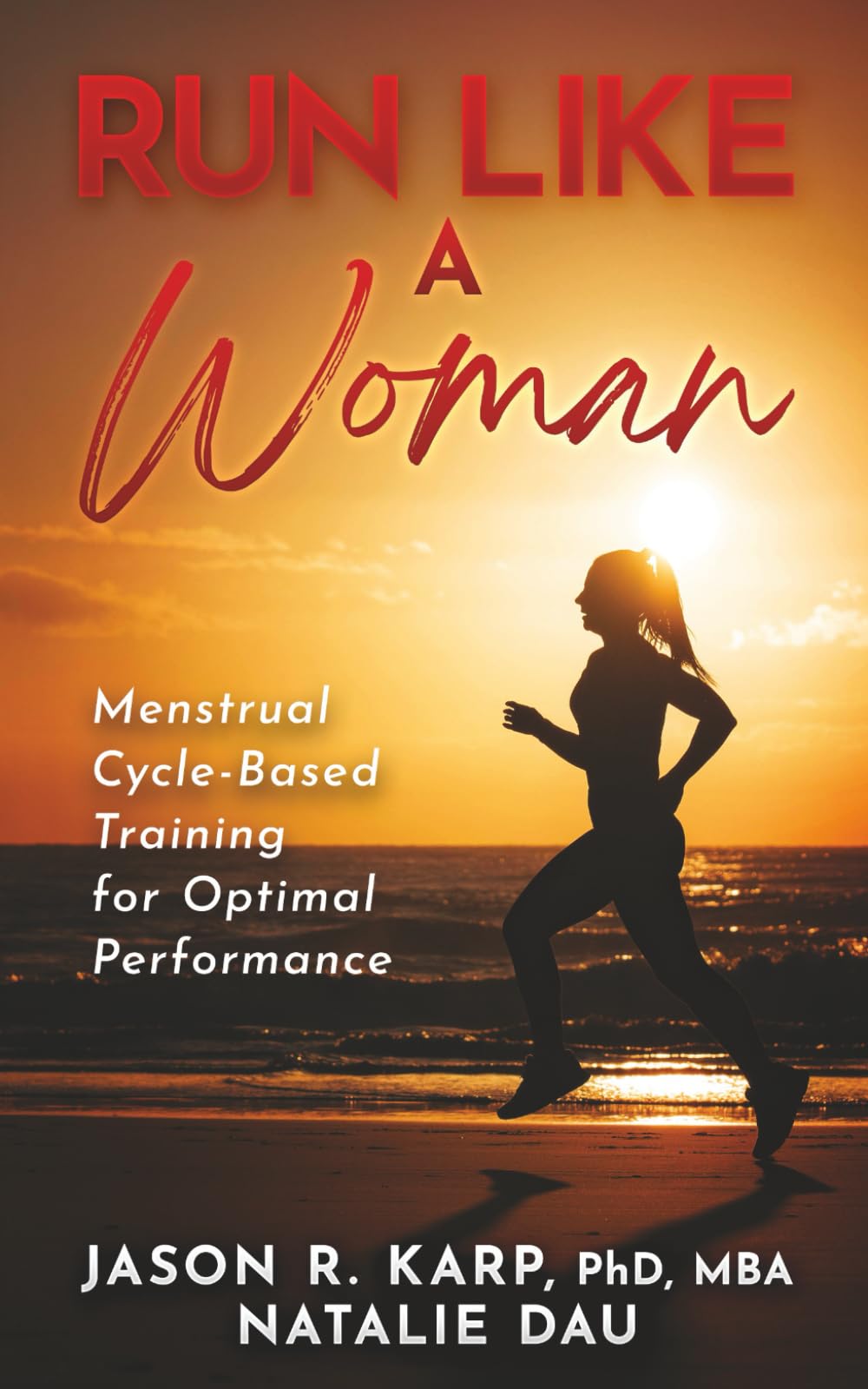 Run Like a Woman: Menstrual Cycle-Based Training For Optimal Performance book