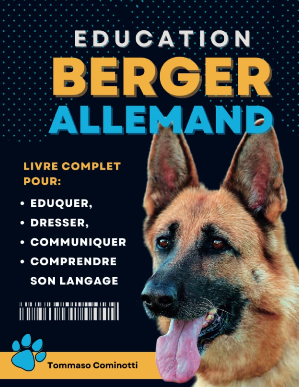 ÉDUCATION DU BERGER ALLEMAND: Livre complet pour Eduquer, Dresser, communiquer Avec votre chien et comprendre son langage Pets
