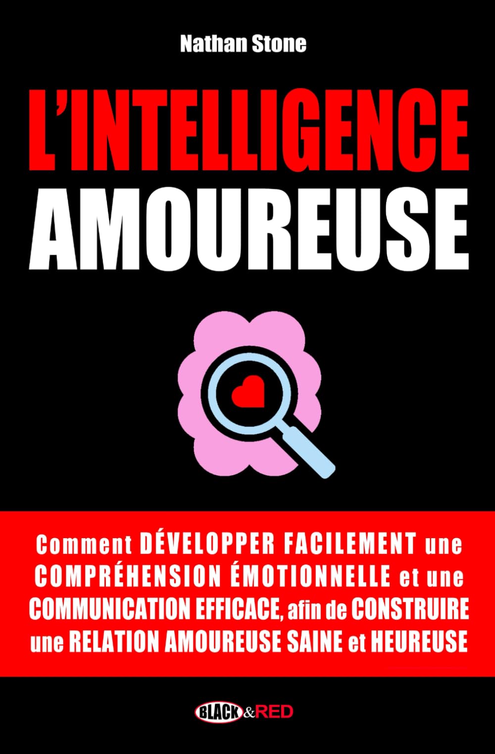 L'INTELLIGENCE AMOUREUSE: Développez facilement votre intelligence émotionnelle et une communication efficace, afin de construire une relation saine et heureuse book