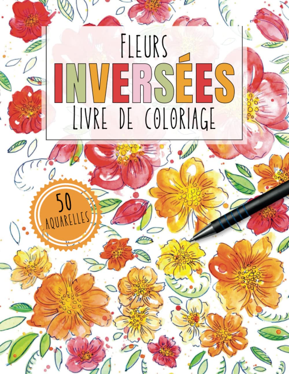 Fleurs Inversées Livre de Coloriage: Voyages en pleine conscience : Soyez calmes et créatifs - Nous avons les couleurs, vous dessinez les lignes book