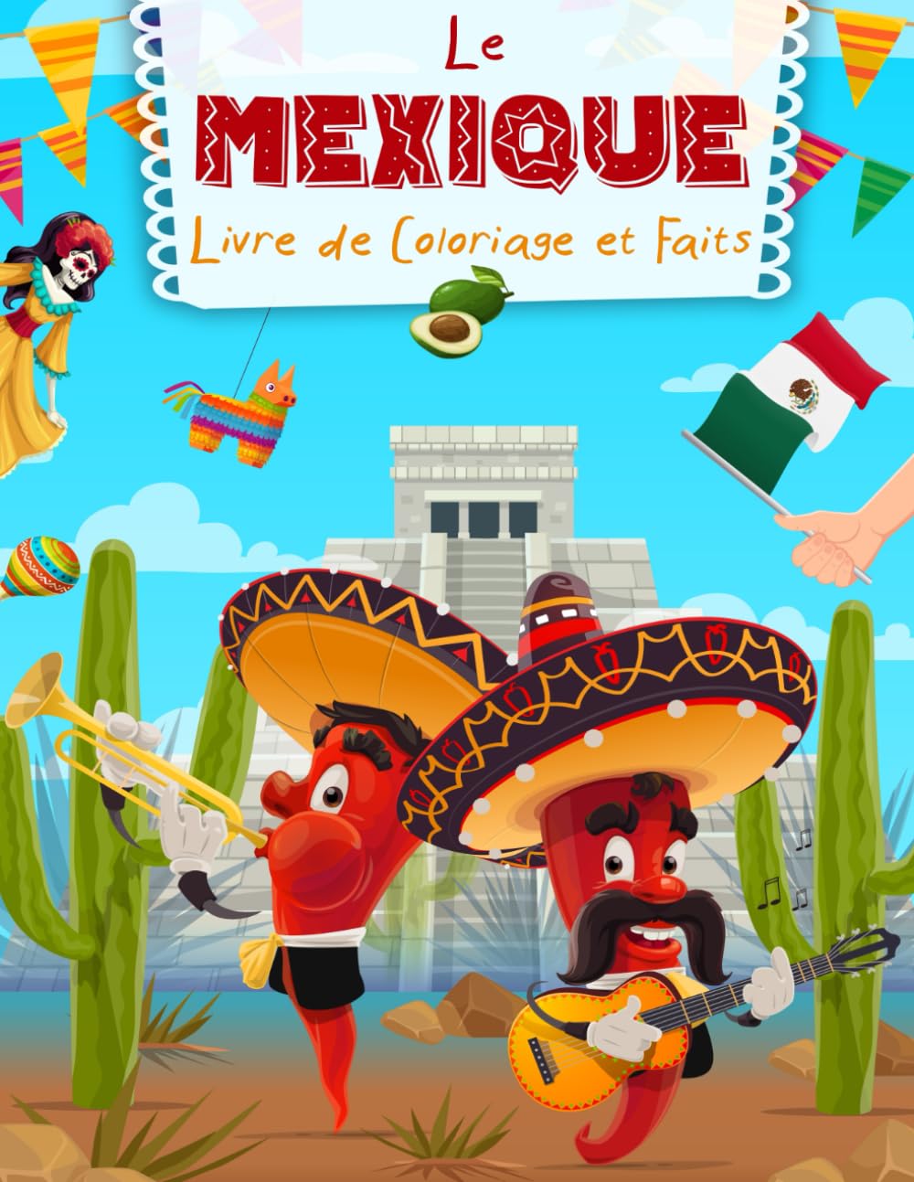 Le Mexique Livre de Coloriage et Faits: Fêtes, Culture et Paysages Mexicains pour les Enfants book