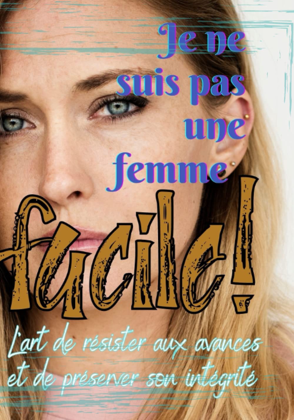 Je ne suis pas une femme facile !: L'art de résister aux avances et de préserver son intégrité book
