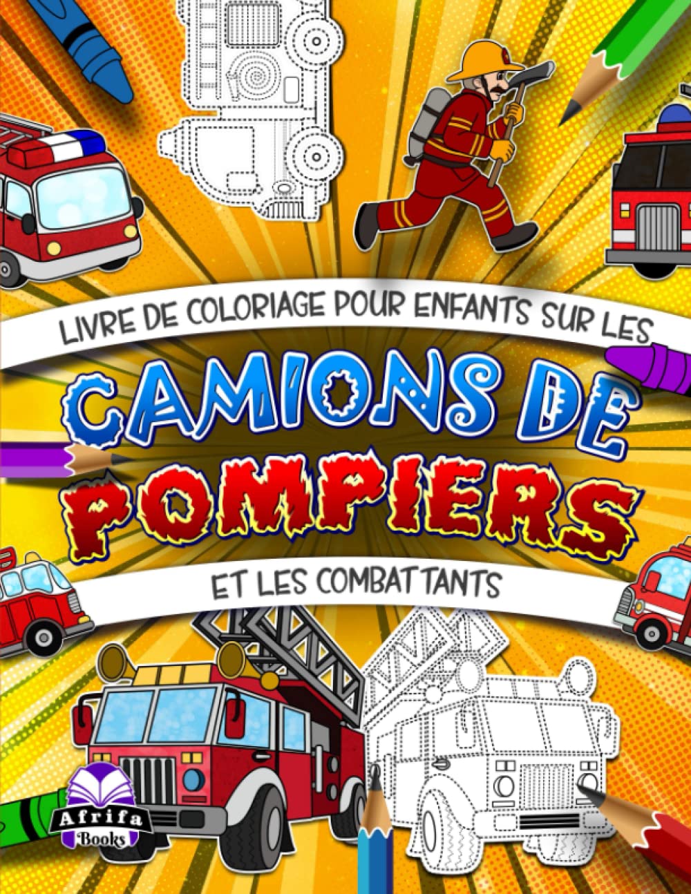 Livre de coloriage pour enfants sur les camions de pompiers et les combattants: Cahier d'activités de traçage pour garçons et filles book