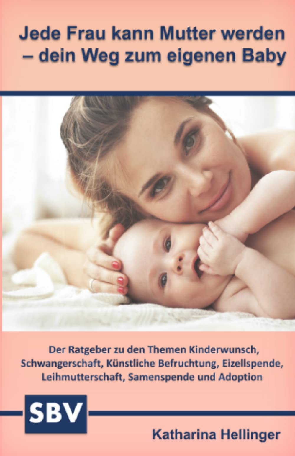 Jede Frau kann Mutter werden – dein Weg zum eigenen Baby: Der Ratgeber zu den Themen Kinderwunsch, Schwangerschaft, Künstliche Befruchtung, Eizellspende, Leihmutterschaft, Samenspende und Adoption Medicine