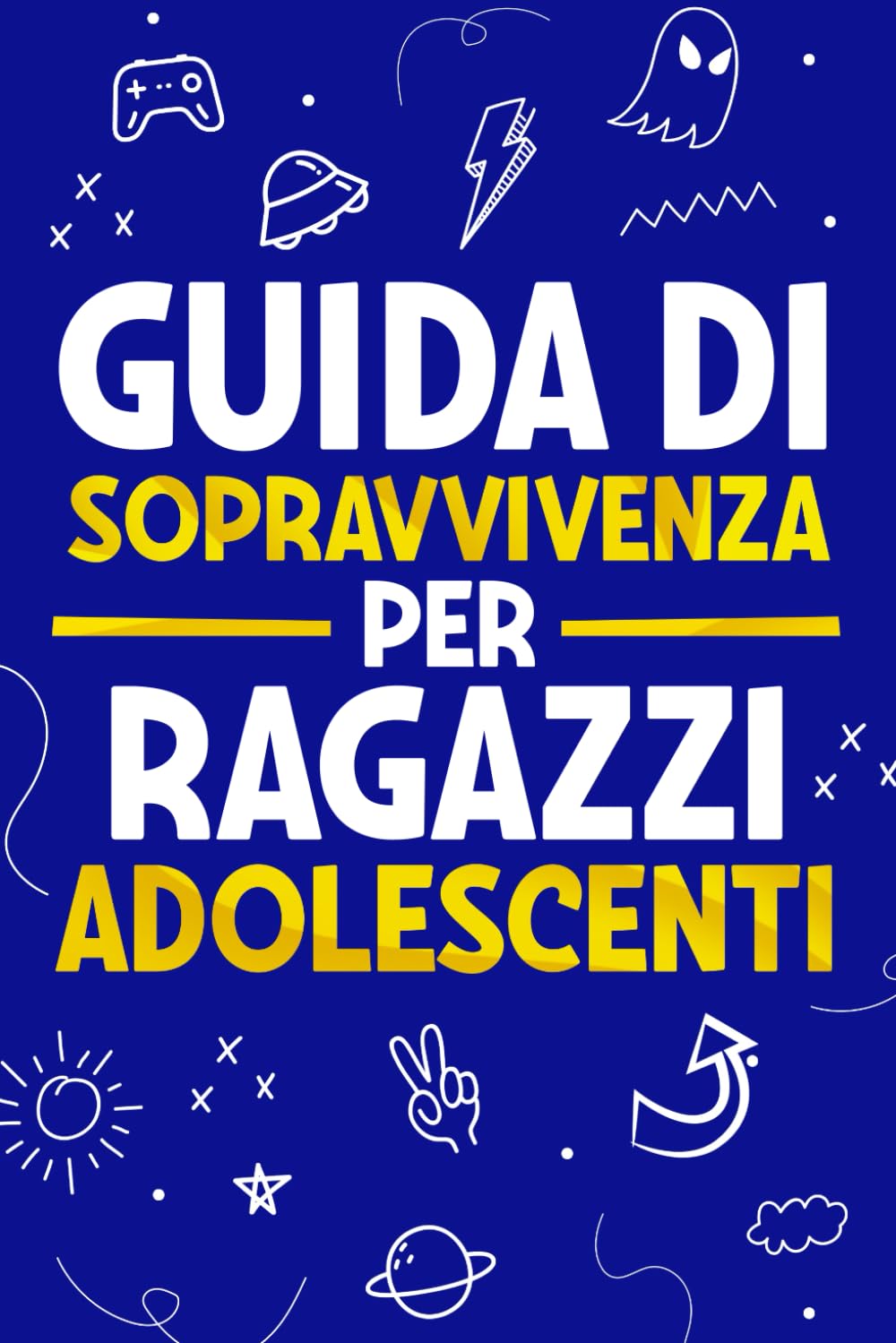 Guida di Sopravvivenza per Ragazzi Adolescenti: 101 Consigli essenziali che ogni ragazzo deve conoscere per affrontare ogni sfida e avere successo nella vita Books