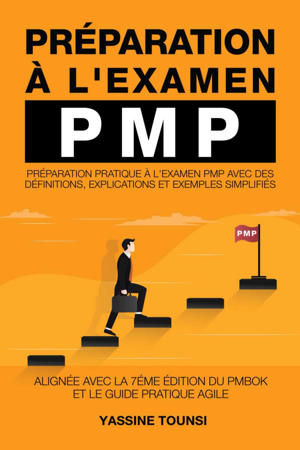 Préparation à l'examen PMP: Préparation pratique à l'examen PMP avec des Définitions, Explications et Exemples simplifiés - Alignée avec la 7ème édition du PMBOK et le Guide Pratique Agile Business, Finance & Career