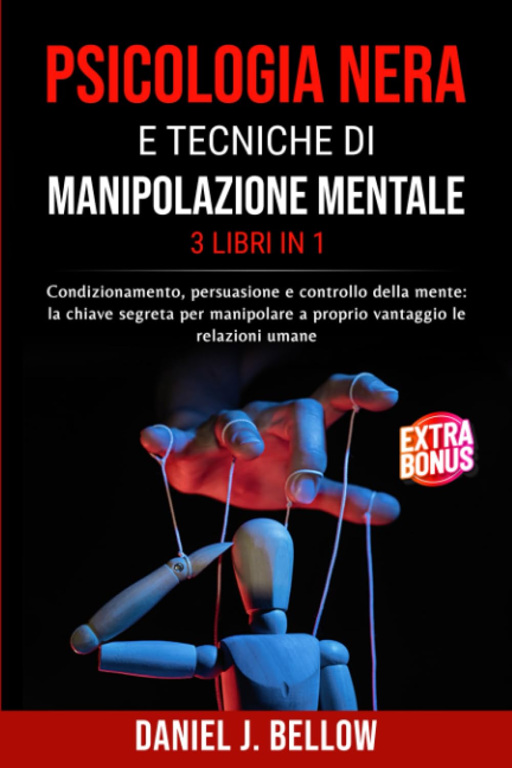 PSICOLOGIA NERA E TECNICHE DI MANIPOLAZIONE MENTALE - 3 LIBRI IN 1: Condizionamento, persuasione e controllo della mente: la chiave segreta per manipolare a proprio vantaggio le relazioni umane book