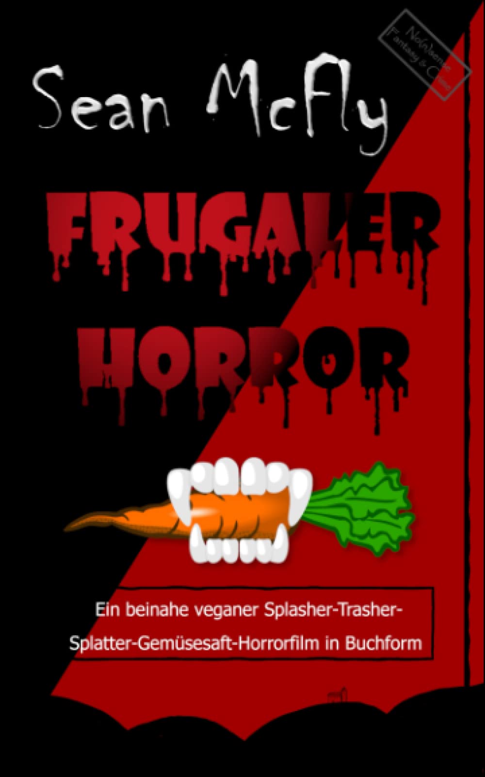 Frugaler Horror: Ein beinahe veganer Splasher-Trasher-Splatter-Gemüsesaft-Horrorfilm in Buchform aus der Buckligen Welt book