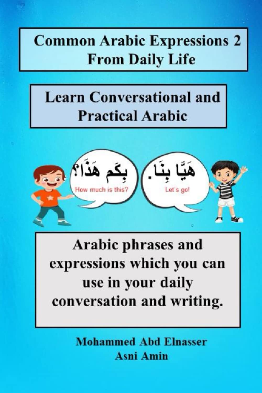 Common Arabic Expressions 2 From Daily Life: Arabic phrases and expressions which you can use in your daily conversation and writing. Foreign Languages ​​& Dictionaries
