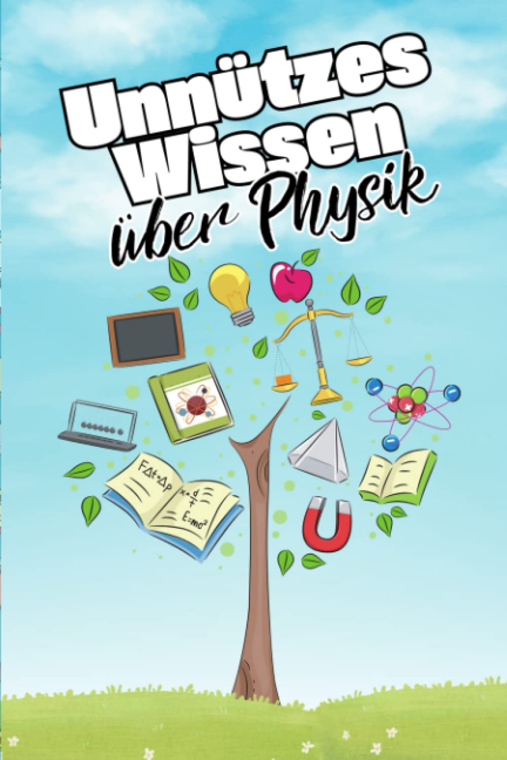 Unnützes Wissen über Physik: Lustige und kuriose Fakten über das Universum, die Zeit und naturwissenschaftliche Phänomene | Allgemeinwissen für Kinder und Teenager Books