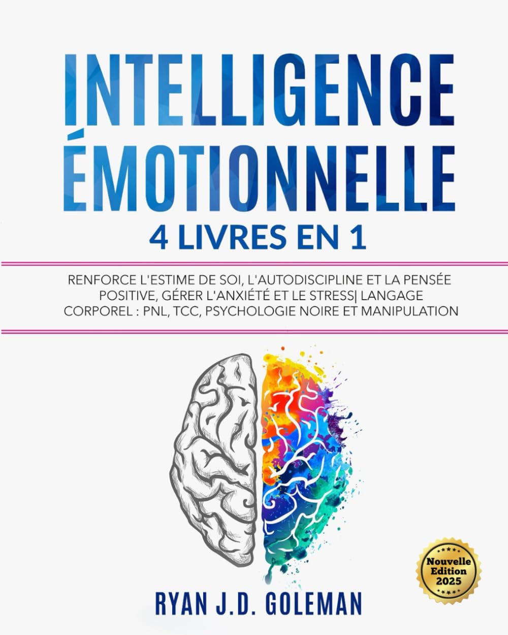 INTELLIGENCE ÉMOTIONNELLE: 4 livres en 1 Renforce l'Estime de soi, l'Autodiscipline et la Pensée Positive, Gérer l'Anxiété et le Stress| Langage corporel : PNL, TCC, Psychologie Noire et Manipulation Psychology