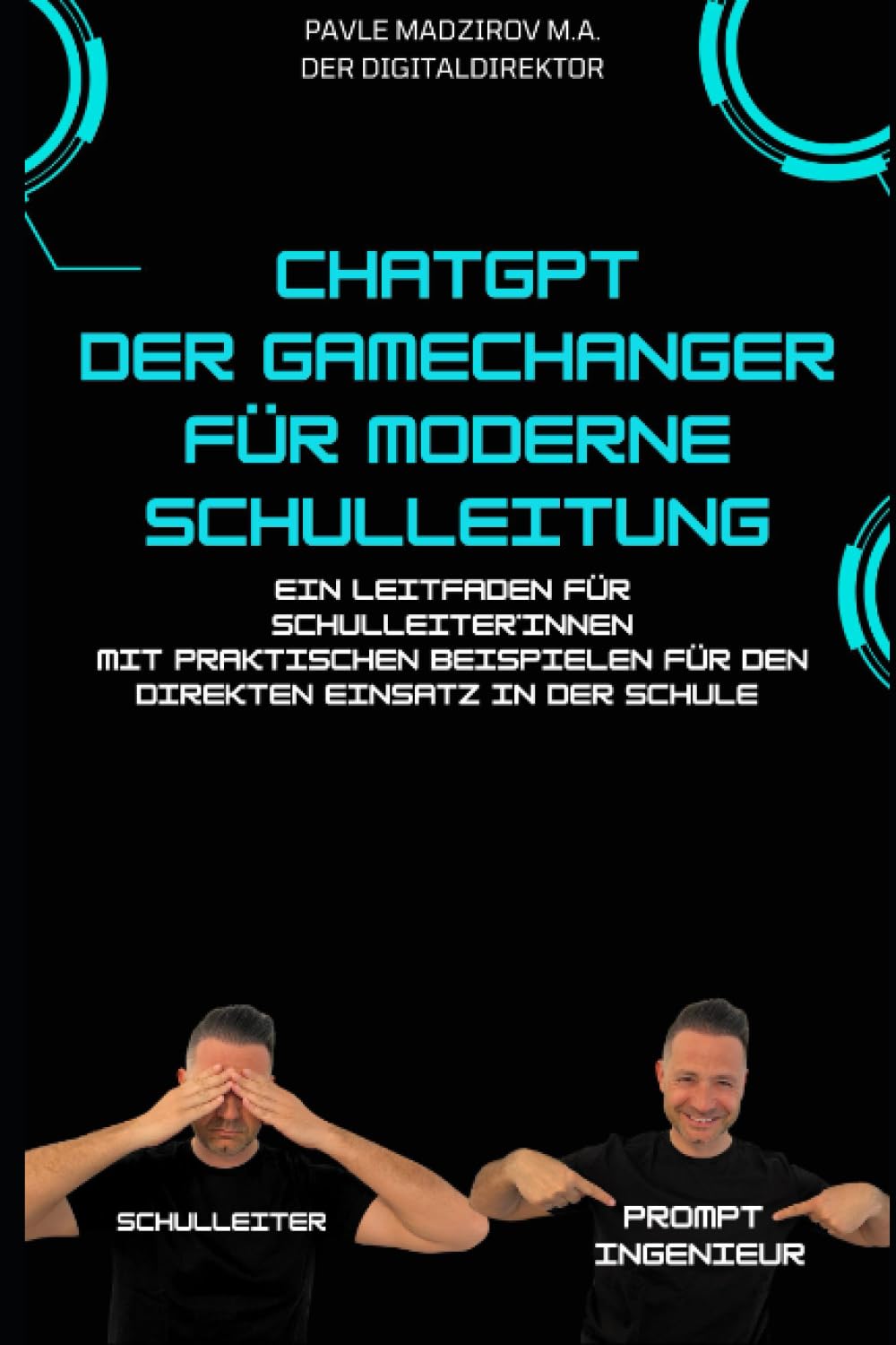 ChatGPT - der Gamechanger für moderne Schulleitung: Ein Leitfaden für Schulleiter*innen mit praktischen Beispielen zum direkten Einsatz in der Schule Business, Finance & Career