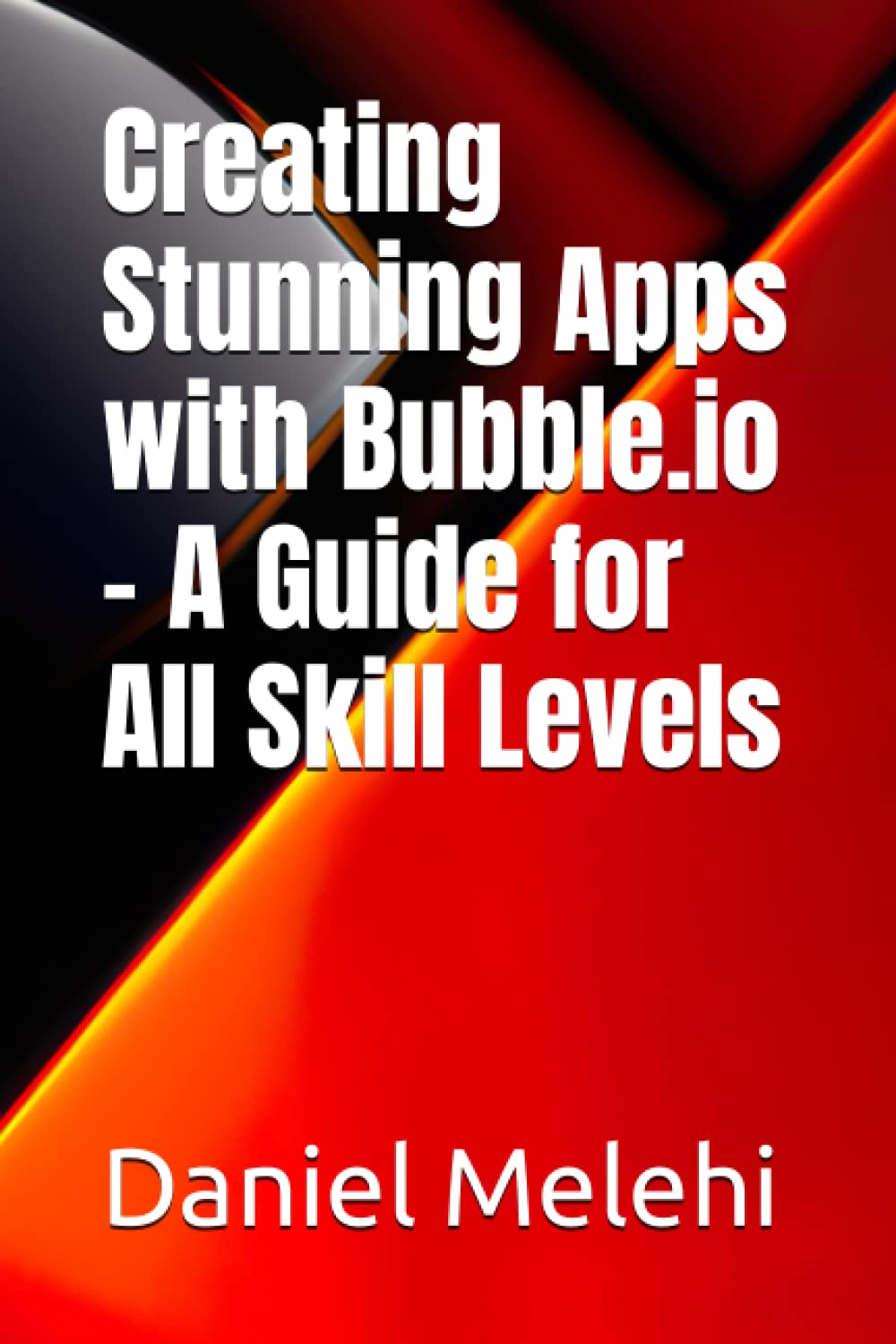 Creating Stunning Apps with Bubble.io - A Guide for All Skill Levels Computer Science